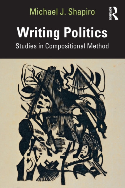 Book cover of: Writing Politics. By: Michael J. Shapiro