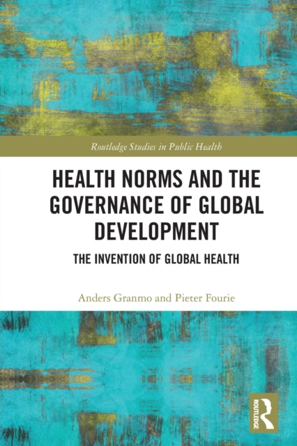 Book cover of: Health Norms and the Governance of Global Development. By: Anders Granmo