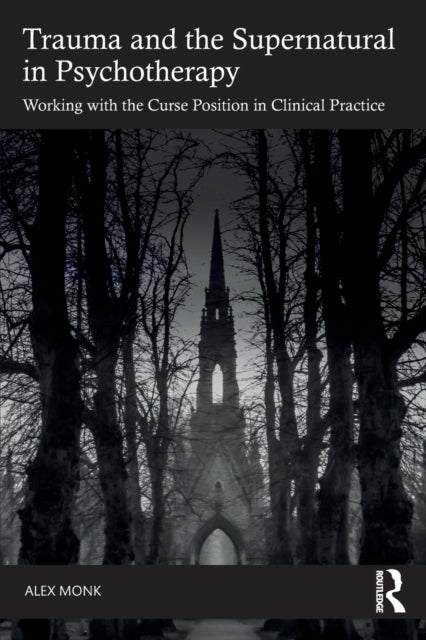 Book cover of: Trauma and the Supernatural in Psychotherapy. By: Alex Monk