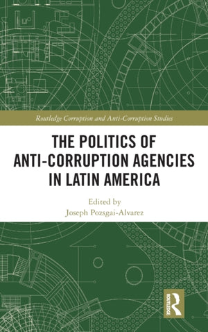 Politics of Anti-Corruption Agencies in Latin America