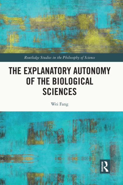 Book cover of: Explanatory Autonomy of the Biological Sciences. By: Wei Fang
