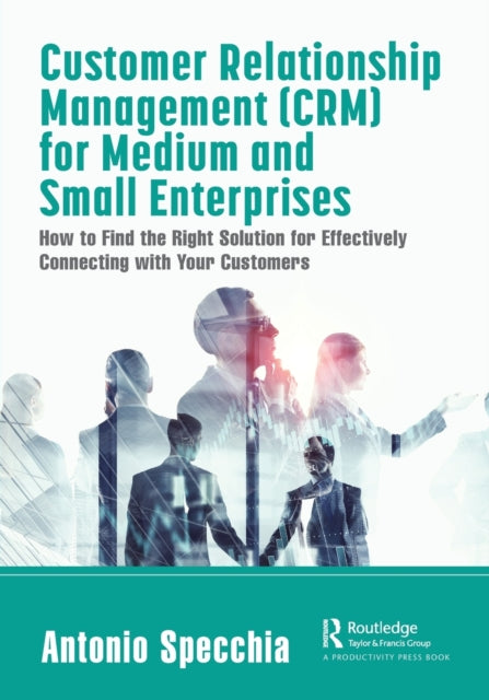 Book cover of: Customer Relationship Management (CRM) for Medium and Small Enterprises. By: Antonio Specchia