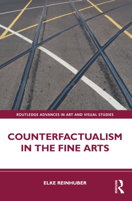 Book cover of: Counterfactualism in the Fine Arts. By: Elke Reinhuber