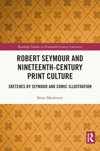 Book cover of: Robert Seymour and Nineteenth-Century Print Culture. By: Brian Maidment