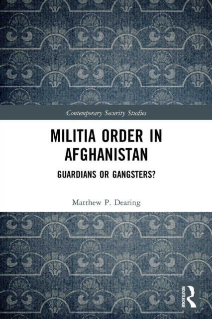 Book cover of: Militia Order in Afghanistan. By: Matthew P. Dearing