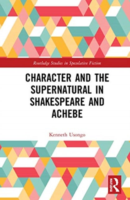 Book cover of: Character and the Supernatural in Shakespeare and Achebe. By: Kenneth Usongo