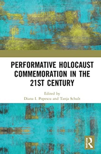 Book cover of: Performative Holocaust Commemoration in the 21st Century. By: Diana Popescu