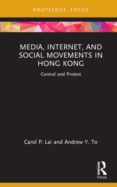 Book cover of: Media, Internet, and Social Movements in Hong Kong. By: Carol P. Lai