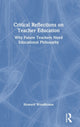 Book cover of: Critical Reflections on Teacher Education. By: Howard Robert Woodhouse
