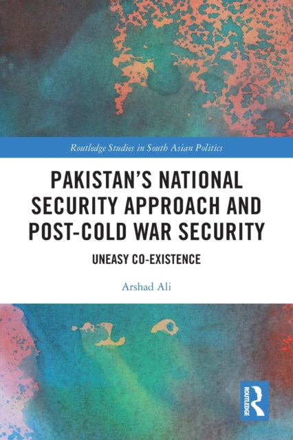 Book cover of: Pakistan’s National Security Approach and Post-Cold War Security. By: Arshad Ali