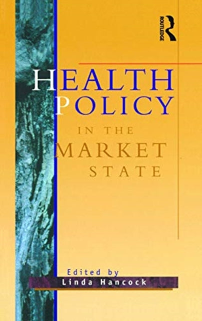 Book cover of: Health Policy in the Market State. By: Linda Hancock