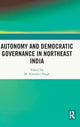Book cover of: Autonomy and Democratic Governance in Northeast India. By: M. Amarjeet Singh