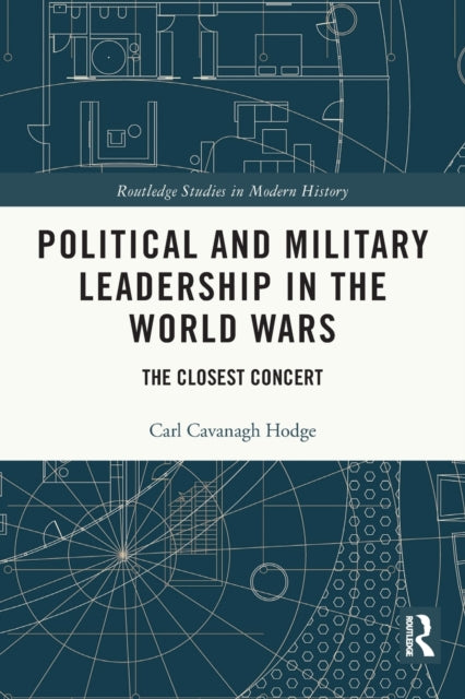 Book cover of: Political and Military Leadership in the World Wars. By: Carl Cavanagh Hodge