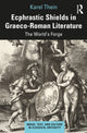 Book cover of: Ecphrastic Shields in Graeco-Roman Literature. By: Karel Thein