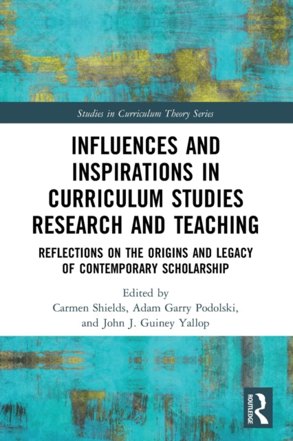Book cover of: Influences and Inspirations in Curriculum Studies Research and Teaching. By: Carmen Shields