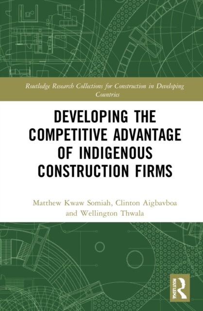 Book cover of: Developing the Competitive Advantage of Indigenous Construction Firms