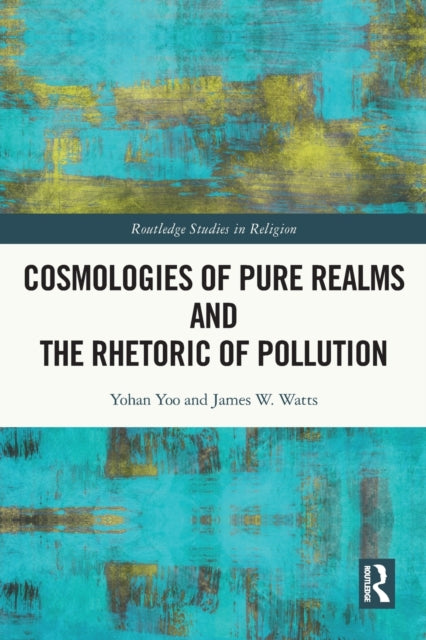 Book cover of: Cosmologies of Pure Realms and the Rhetoric of Pollution. By: Yohan Yoo