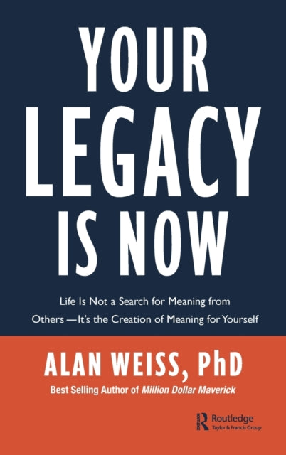 Book cover of: Your Legacy is Now. By: Alan Weiss