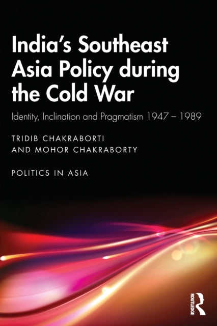 Book cover of: India’s Southeast Asia Policy during the Cold War. By: Tridib Chakraborti