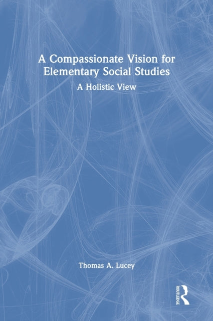 Book cover of: Compassionate Vision for Elementary Social Studies. By: Thomas A. Lucey