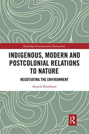 Indigenous, Modern and Postcolonial Relations to Nature