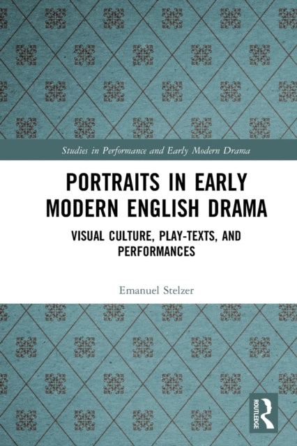 Book cover of: Portraits in Early Modern English Drama. By: Emanuel Stelzer