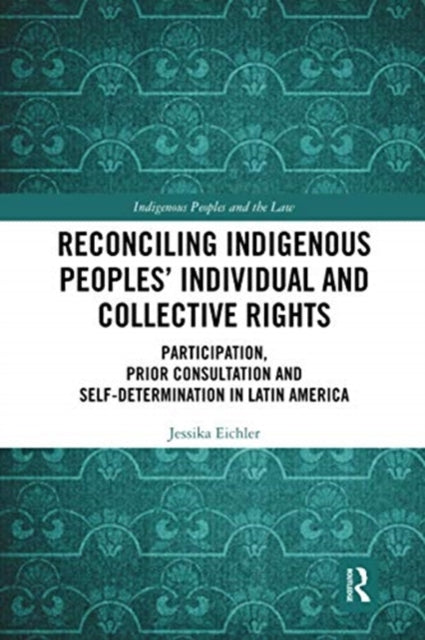 Book cover of: Reconciling Indigenous Peoples’ Individual and Collective Rights. By: Jessika Eichler