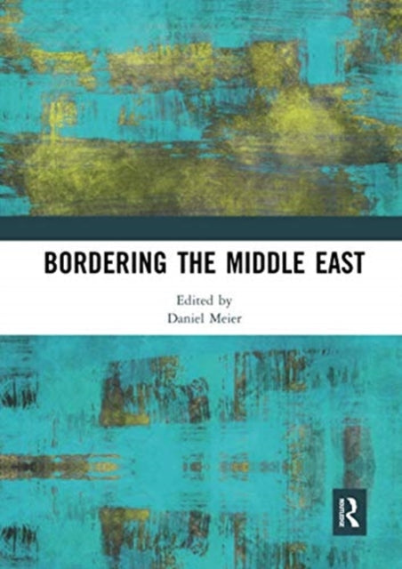 Book cover of: Bordering the Middle East. By: Daniel Meier