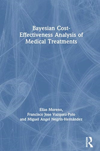Book cover of: Bayesian Cost-Effectiveness Analysis of Medical Treatments. By: Elías Moreno