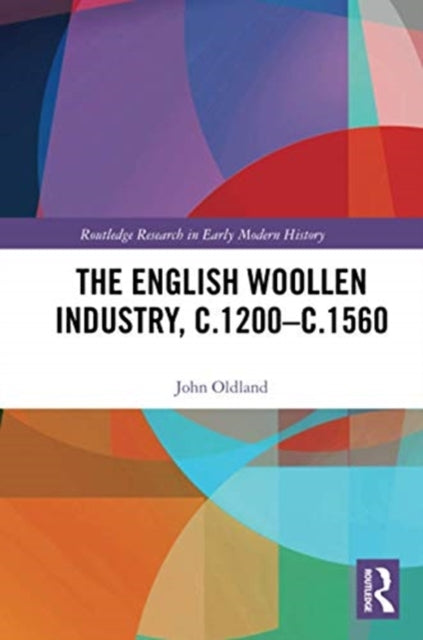 Book cover of: English Woollen Industry, c.1200-c.1560. By: John Oldland