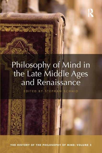 Book cover of: Philosophy of Mind in the Late Middle Ages and Renaissance. By: Stephan Schmid