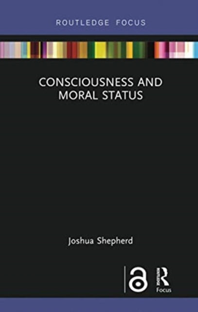 Book cover of: Consciousness and Moral Status. By: J. Shepherd