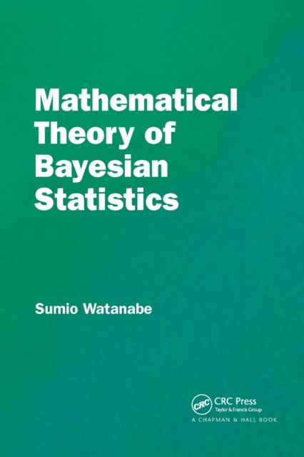 Book cover of: Mathematical Theory of Bayesian Statistics. By: Sumio Watanabe