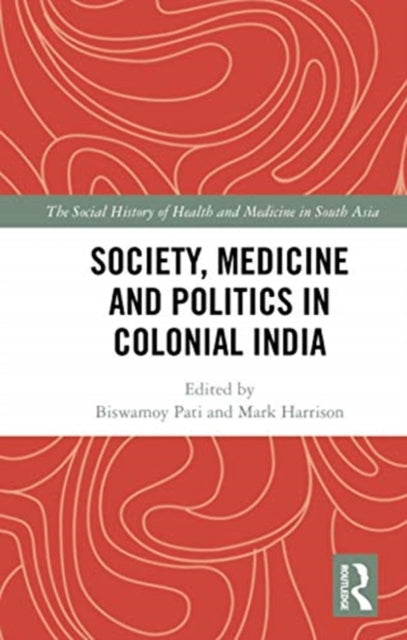 Book cover of: Society, Medicine and Politics in Colonial India. By: Biswamoy Pati