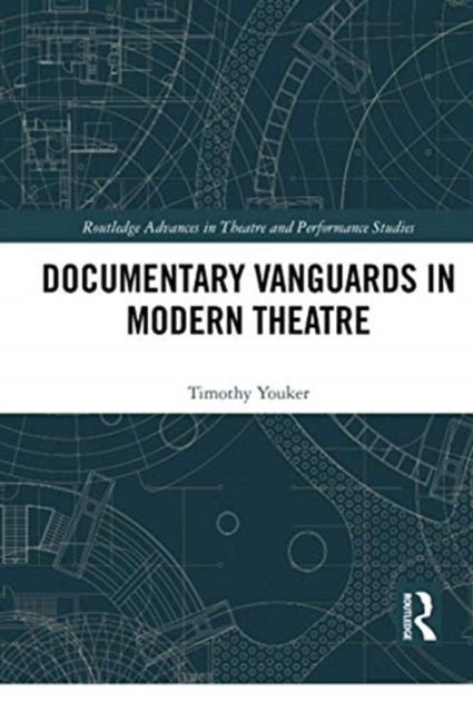 Book cover of: Documentary Vanguards in Modern Theatre. By: Timothy Youker