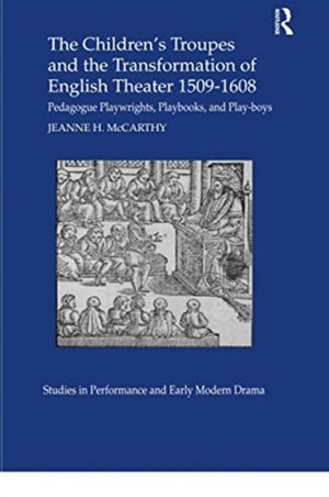 The Children's Troupes and the Transformation of English Theater 1509-1608