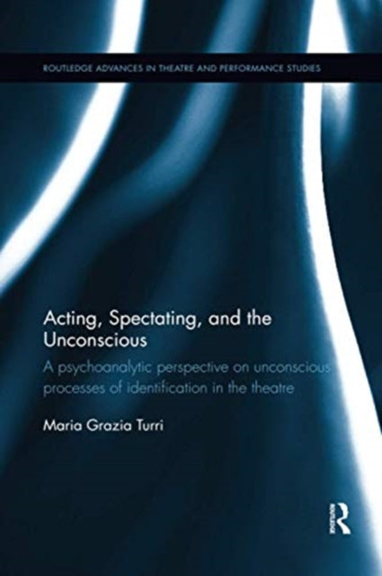 Book cover of: Acting, Spectating, and the Unconscious. By: Maria Grazia Turri