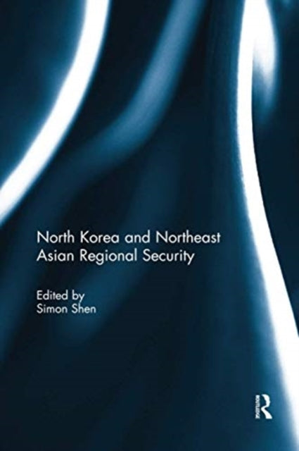 Book cover of: North Korea and Northeast Asian Regional Security. By: Simon Shen