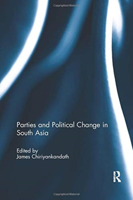 Book cover of: Parties and Political Change in South Asia. By: James Chiriyankandath