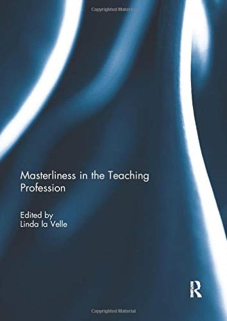 Book cover of: Masterliness in the Teaching Profession. By: Linda Baggott la Velle