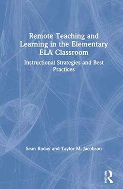 Book cover of: Remote Teaching and Learning in the Elementary ELA Classroom. By: Sean Ruday