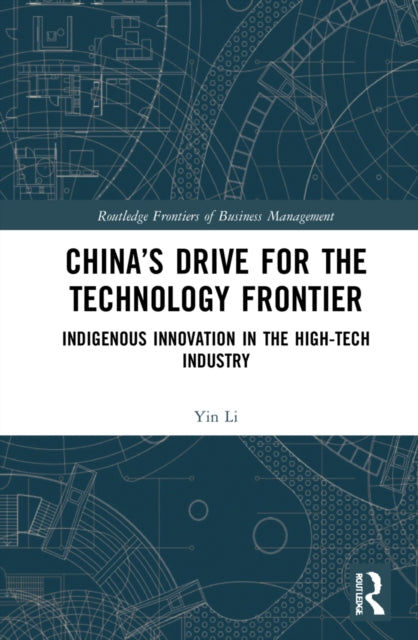 Book cover of: China’s Drive for the Technology Frontier. By: Yin Li