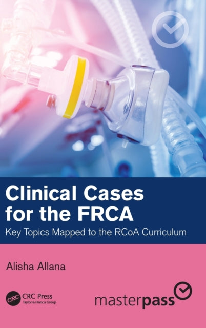 Book cover of: Clinical Cases for the FRCA. By: Alisha Allana