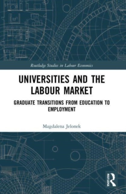 Book cover of: Universities and the Labour Market. By: Magdalena Jelonek