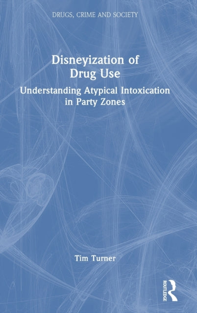 Book cover of: Disneyization of Drug Use. By: Tim Turner