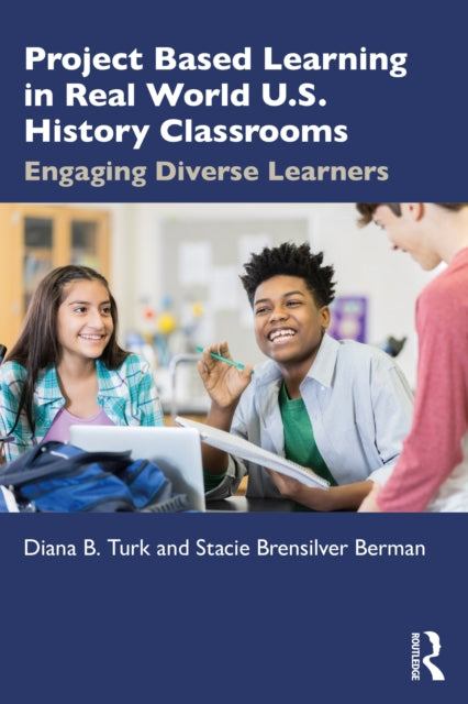 Book cover of: Project Based Learning in Real World U.S. History Classrooms. By: Diana B. Turk