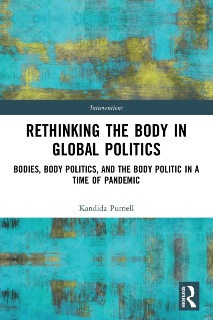 Book cover of: Rethinking the Body in Global Politics. By: Kandida Purnell