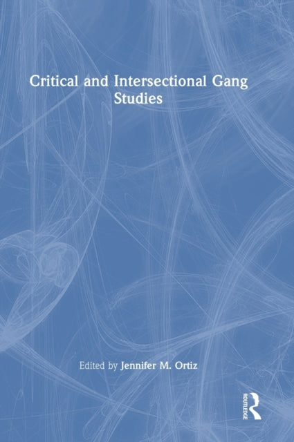 Book cover of: Critical and Intersectional Gang Studies. By: Jennifer M. Ortiz