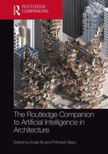 Book cover of: Routledge Companion to Artificial Intelligence in Architecture. By: Imdat As