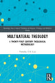 Book cover of: Multilateral Theology. By: Timothy T. N Lim